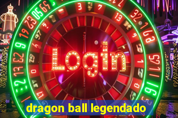 dragon ball legendado